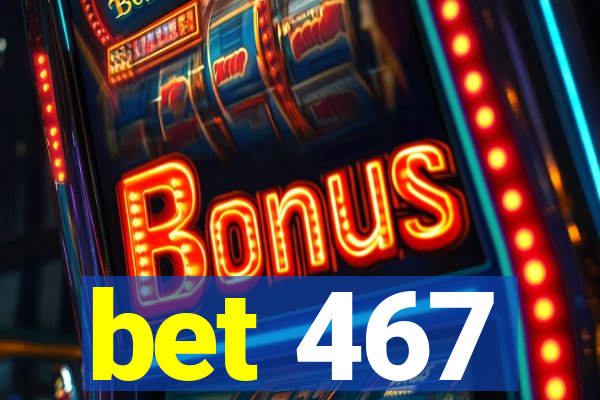 bet 467